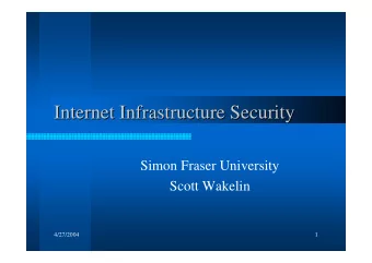 Internet Infrastructure Security  Internet Infrastructure Security  Simon Fraser University  Scott