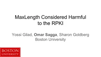 MaxLength Considered Harmful  to the RPKI Yossi Gilad, Omar Sagga , Sharon Goldberg  Boston
