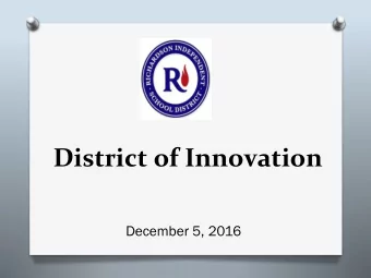 District of Innovation  December 5, 2016 W HA HAT IS IS A D D IS ICT OF OF I I NNOVATIO ION ?  ?