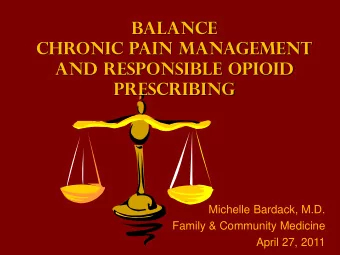 Balance  chronic pain management  and responsible opioid  prescribing  Michelle Bardack, M.D.