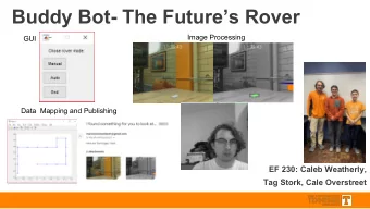 Buddy Bot- The Futures Rover  Image Processing  GUI  Data  Mapping and Publishing  EF 230: Caleb