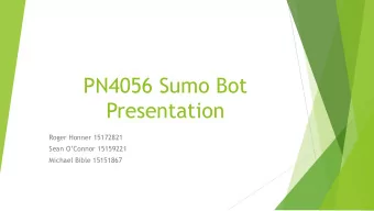PN4056 Sumo Bot  Presentation  Roger Honner 15172821 Sean OConnor 15159221  Michael Bible