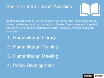 Shelter Centre Current Activities  Shelter Centre is an NGO that shares and generates knowledge
