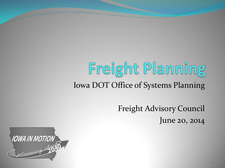 freight advisory council june 20 2014 1 freight planning