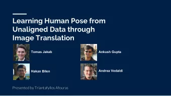 Learning Human Pose from  Unaligned Data through  Image Translation  Tomas Jakab  Ankush Gupta