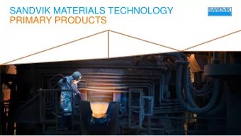 SANDVIK MATERIALS TECHNOLOGY  PRIMARY PRODUCTS  1  SAFETY FIRST  Sandviks objective is zero harm