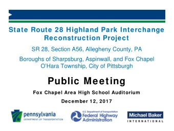 Public Meeting  Fox Chapel Area High School Auditorium  December 12, 2017  Project Team  PennDOT