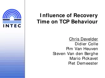 I nfluence of Recovery  Time on TCP Behaviour  Chris Develder  Didier Colle  Pim Van Heuven  Steven