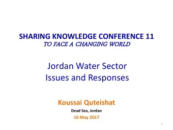Jordan Water Sector Issues and Responses  Koussai Quteishat  Dead Sea, Jordan  16 May 2017  1  Why