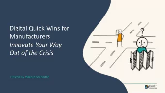 Digital Quick Wins for  Manufacturers  Innovate Your Way  Out of the Crisis  Hosted by Waleed