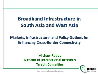 Broadband Infrastructure in  South Asia and West Asia  Markets, Infrastructure, and Policy Options