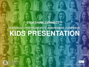 KIDS PRESENTATION  ABOUT STOP.THINK.CONNECT.   In 2009, President Obama asked the  Department