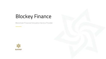 Blockey Finance  Blockchain Financial Innovation Service Provider  Content  B L O C K E Y  F I N A