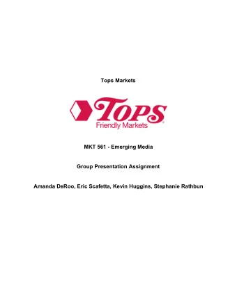Tops Markets  MKT 561 - Emerging Media  Group Presentation Assignment  Amanda DeRoo, Eric Scafetta,