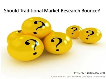 Should Traditional Market Research Bounce?  Presenter: Gillian Drewett  Article Authors: Gillian