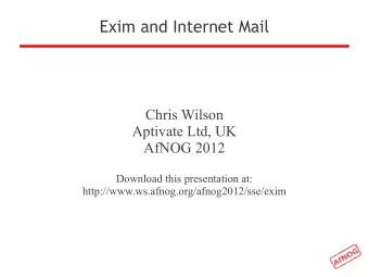Exim and Internet Mail  Chris Wilson  Aptivate Ltd, UK  AfNOG 2012  Download this presentation at: