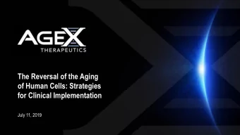 The Reversal of the Aging  of Human Cells: Strategies  for Clinical Implementation  July 11, 2019
