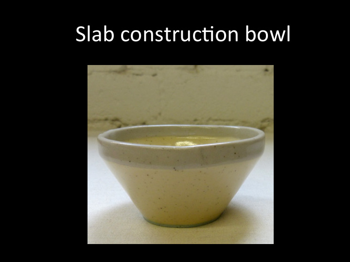 slab construc on bowl lip or rim