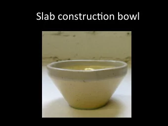 Slab  construc-on  bowl