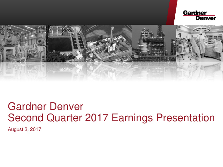 gardner denver second quarter 2017 earnings presentation