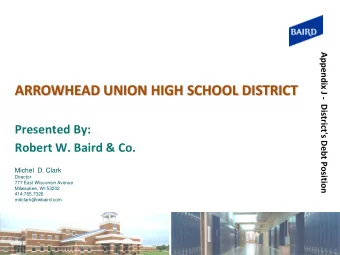 ARROWHEAD UNION HIGH SCHOOL DISTRICT  Presented By:  Robert W. Baird &amp; Co.  Michel  D. Clark