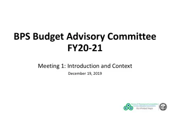 BPS Budget Advisory Committee FY20  21 Meeting 1: Introduction and Context December 19, 2019