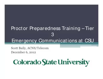 Proctor Preparedness Training Tier  3  Emergency Communications at CS  U  Scott Baily,