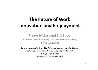 The Future of Work  Innovation and Employment  Preeya Mohan and Eric Strobl  Sir Arthur Lewis