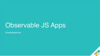 Observable JS Apps  @eanakashima  about://  Emily Nakashima  product engineering manager  @