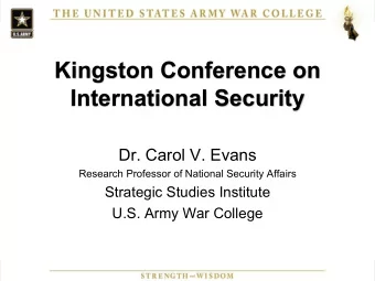 Kingston Conference on  International Security  Dr. Carol V. Evans  Research Professor of National