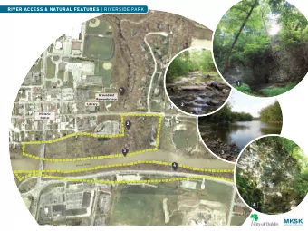 RIVER ACCESS &amp; NATURAL FEATURES | RIVERSIDE PARK  In dian  Ru n  1  Br idge St reet  Nor t h