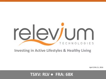 TSXV: RLV  FRA: 6BX THIS DOCUMENT HAS BEEN PREPARED BY RELEVIUM TECHNOLOGIES INC. (THE