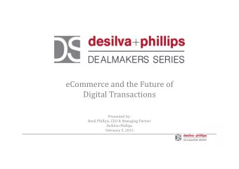 eCommerce and the Future of  Digital Transactions  Presented by:  Reed Phillips, CEO &amp; Managing