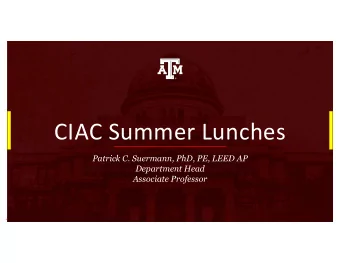 CIAC Summer Lunches  Patrick C. Suermann, PhD, PE, LEED AP  Department Head  Associate Professor