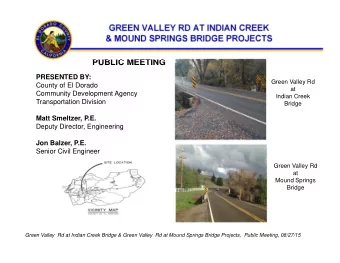 GREEN VALLEY RD AT INDIAN CREEK  &amp; MOUND SPRINGS BRIDGE PROJECTS  PUBLIC MEETING  PRESENTED BY: