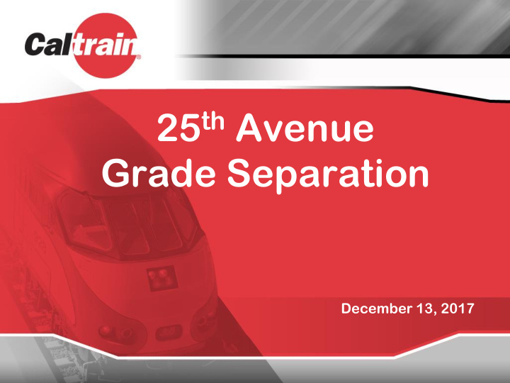 25 th avenue grade separation december 13 2017 agenda i