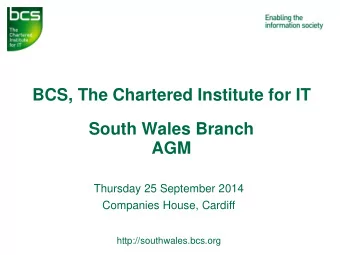 BCS, The Chartered Institute for IT  South Wales Branch  AGM  Thursday 25 September 2014  Companies