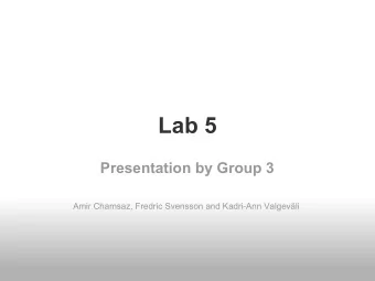 Lab 5  Presentation by Group 3  Amir Chamsaz, Fredric Svensson and Kadri-Ann Valgevli  Chapter 5