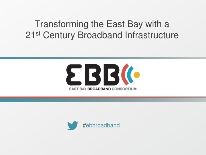 transforming the east bay with a 21 st century broadband