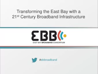 Transforming the East Bay with a 21 st Century Broadband Infrastructure  #ebbroadband  About the