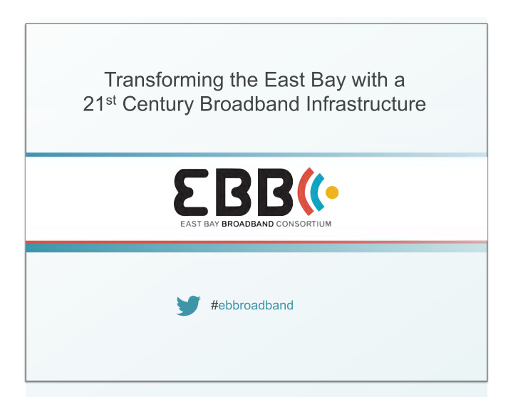 transforming the east bay with a 21 st century broadband