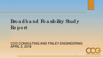 Bro a db a nd F  e a sib ility Study  Re po rt  CCG CONSULTING AND FINLEY ENGINEERING  APRIL 3,