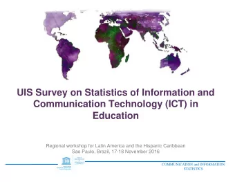 UIS Survey on Statistics of Information and  Communication Technology (ICT) in  Education  Regional
