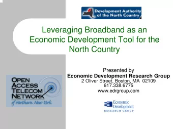Leveraging Broadband as an  Economic Development Tool for the  North Country  Presented by