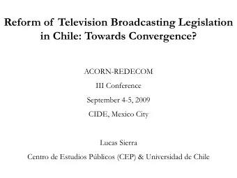 in Chile: Towards Convergence?  ACORN-REDECOM  III Conference  September 4-5, 2009  CIDE, Mexico