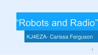 Robots and Radio  KJ4EZA- Carissa Ferguson  1  Bio  2  Amateur Radio  Robotics  3  FIRST
