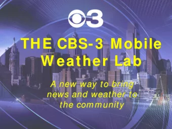 THE CBS-3  Mobile  THE CBS-3  Mobile  W eather Lab  W eather Lab  A new way to bring  A new way to