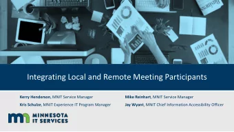 Integrating Local and Remote Meeting Participants Kerry Henderson , MNIT Service Manager Mike