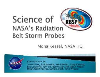 Mona Kessel, NASA HQ  Contributions by  y Nicola Fox, Shri Kanekal, Kris Kersten,  Craig Kletzing,