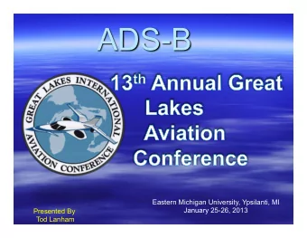 ADS-B  Eastern Michigan University, Ypsilanti, MI  January 25-26, 2013  Presented By  Tod Lanham